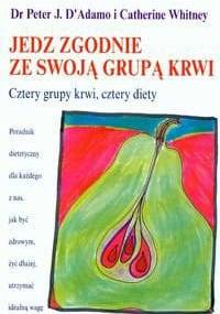 Jedz zgodnie ze swoją grupą krwi. Cztery grupy krwi, cztery diety - Catherine Whitney, Peter J. D'Adamo