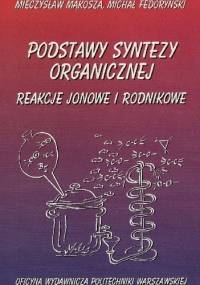 Podstawy syntezy organicznej. Reakcje jonowe i rodnikowe - Mieczysław Mąkosza, Michał Fedoryński