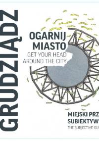 Ogarnij miasto. Grudziądz - praca zbiorowa