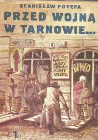 Przed wojną w Tarnowie. Cz. 1. Z życia prowincji - Stanisław Potępa