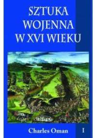 Sztuka wojenna w XVI wieku t.I - Charles Oman