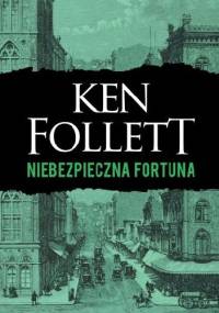 Niebezpieczna fortuna - Ken Follett