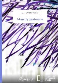 Akordy jesienne - Jan Kasprowicz