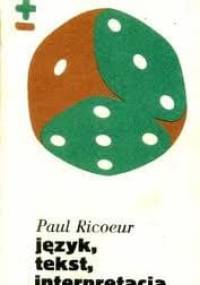 Język, tekst, interpretacja : wybór pism - Paul Ricoeur