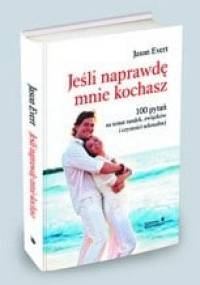 Jeśli naprawdę mnie kochasz. 100 pytań na temat randek, związków i czystości seksualnej - Jason Evert