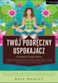 Twój podręczny uspokajacz. Niezbędnik każdej kobiety - Kate Hanley