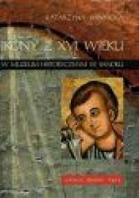 Ikony z XVI w. w Muzeum Historycznym w Sanoku. Katalog zbiorów, t. 2 - Katarzyna Winnicka