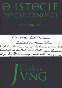 O istocie psychiczności. Listy 1906-1961 - Carl Gustav Jung