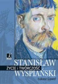 Stanisław Wyspiański. Życie i twórczość - Łukasz Gaweł