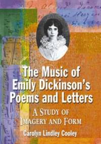 The Music of Emily Dickinson's Poems and Letters. A Study of Imagery and Form - Carolyn Lindley Cooley