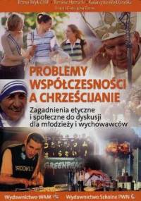 Problemy współczesności a chrześcijanie. Zagadnienia etyczne i społeczne do dyskusji dla młodzieży i wychowawców