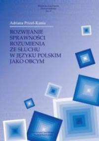 Rozwijanie sprawności rozumienia ze słuchu w języku polskim jako obcym - Adrianna Prizel-Kania