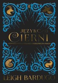 Język cierni. Opowieści snute o północy i niebezpieczna magia - Leigh Bardugo