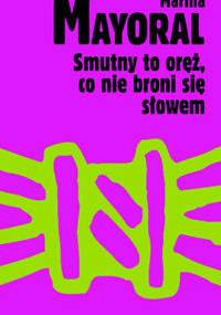 Smutny to oręż, co nie broni się słowem - Marina Mayoral