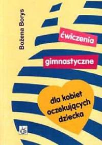 Ćwiczenia gimnastyczne dla kobiet oczekujących dziecka - Bożena Borys
