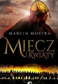 Miecz i kwiaty - Marcin Mortka