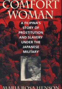 Comfort Woman: A Filipina's Story of Prostitution and Slavery under the Japanese Military - Maria Rosa Henson