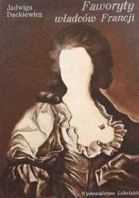Faworyty władców Francji - Jadwiga Dackiewicz