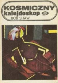 Kosmiczny kalejdoskop - Bob Shaw