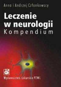 Leczenie w neurologii Kompendium - Anna Członkowska, Andrzej Członkowski
