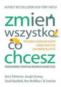 Zmień wszystko, co chcesz! Przełomowa strategia sukcesu osobistego - praca zbiorowa