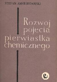 Rozwój pojęcia pierwiastka chemicznego: Przyczynek do badań nad rozwojem pojęć naukowych - Stefan Amsterdamski
