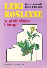 Leki roślinne w profilaktyce i terapii - Jerzy Lutomski, Jerzy Alkiewicz