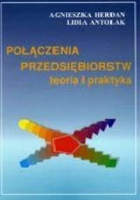 Połączenia przedsiębiorstw. Teoria i praktyka - Agnieszka Herdan, Lidia Antolak