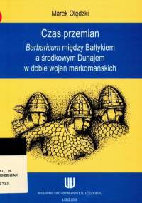 Czas przemian. Barbaricum między Bałtykiem a środkowym Dunajem w dobie wojen markomańskich - Marek Olędzki