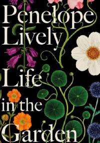 Life in the Garden - Penelope Lively