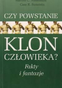 Czy powstanie klon człowieka? Fakty i fantazje - Cass R. Sunstein, Martha Nussbaum