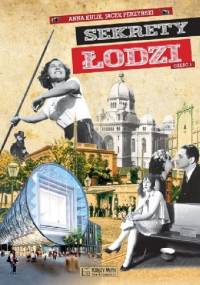 Sekrety Łodzi - cz.1 - Jacek Perzyński, Anna Kulik