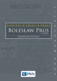 Powieść w świecie prasy. Bolesław Prus i inni - Pietrzak Przemysław