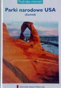 Parki narodowe USA (Zachód). Podróże marzeń - praca zbiorowa