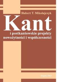 Kant i postkantowskie projekty nowożytności i współczesności - Hubert Mikołajczyk