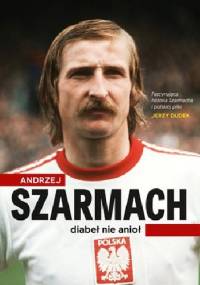 Andrzej Szarmach. Diabeł nie anioł - Jacek Kurowski, Andrzej Szarmach