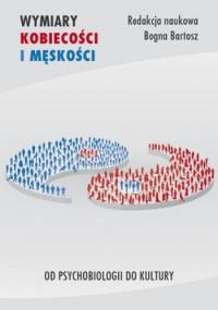 Wymiary kobiecości i męskości. Od psychobiologii do kultury - Bogna Bartosz