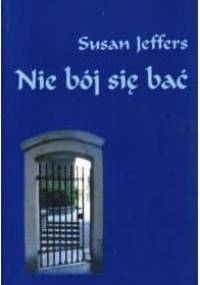 Nie bój się bać - Susan Jeffers