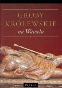 Groby królewskie na Wawelu - Michał Rożek