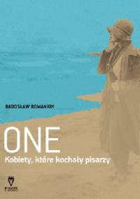 One. Kobiety, które kochały pisarzy - Radosław Romaniuk, Alicja Rosé