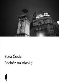 Podróż na Alaskę - Bora Ćosić