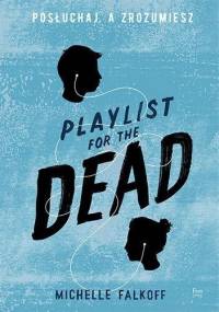 Playlist for the Dead. Posłuchaj, a zrozumiesz - Michelle Falkoff