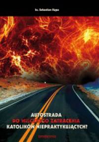 Autostrada do wiecznego zatracenia katolików niepraktykujących? - ks. Sebastian Józef Kępa