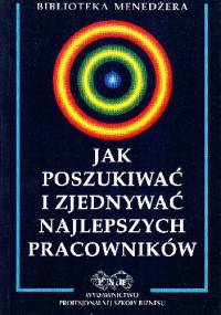 Jak poszukiwać i zjednywać najlepszych pracowników - praca zbiorowa, Kazimierz Sedlak