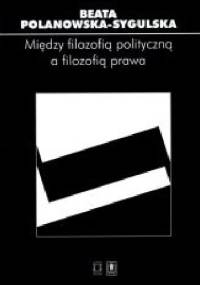 Między filozofią polityczną a filozofią prawa - Beata Polanowska-Sygulska