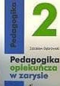 Pedagogika opiekuńcza w zarysie. Tom II - Zdzisław Dąbrowski