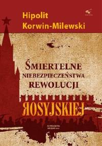 Śmiertelne niebezpieczeństwa rewolucji rosyjskiej - Hipolit Korwin - Milewski