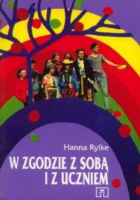 W zgodzie z sobą i z uczniem. Z doświadczeń nauczycieli i psychologów - Hanna Rylke