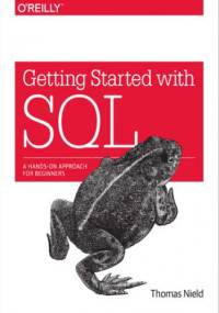 Getting Started with SQL. A Hands-On Approach for Beginners - Thomas Nield