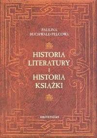 Historia literatury i historia książki. Studia nad książką i literaturą od średniowiecza po wiek XVIII - Paulina Buchwald-Pelcowa